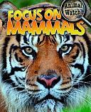 Focus on Mammals by Stephen Savage