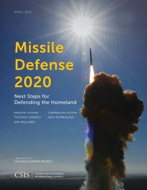 Missile Defense 2020: Next Steps for Defending the Homeland by Thomas Karako, Ian Williams