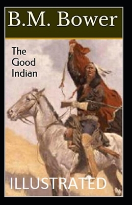 The Good Indian Illustrated by B. M. Bower