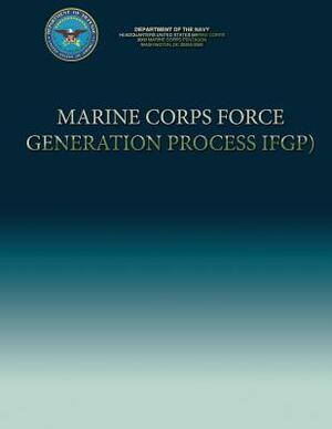 Marine Corps Force Generation Process (IFGP) by Department Of the Navy