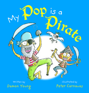 My Pop is a Pirate by Peter Carnavas, Damon Young