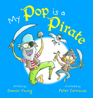 My Pop is a Pirate by Damon Young, Peter Carnavas