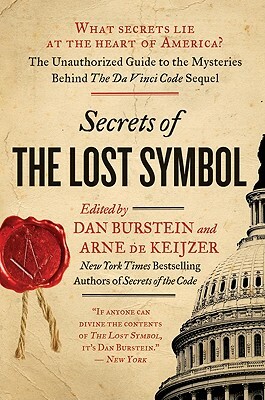 Secrets of the Lost Symbol: The Unauthorized Guide to the Mysteries Behind the Da Vinci Code Sequel by Arne de Keijzer, Daniel Burstein
