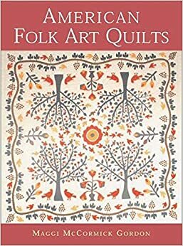 American Folk Art Quilts by Maggi McCormick Gordon