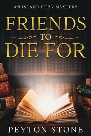 Friends to Die For by Peyton Stone