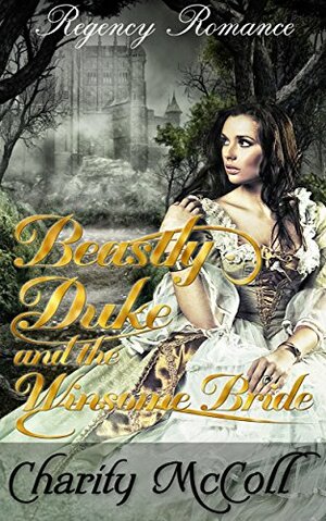 Beastly Duke & the Winsome Bride by Charity McColl