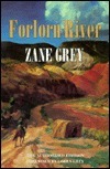 Forlorn River by Loren Zane Grey, Zane Grey
