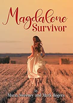 Magdalene Survivor by Maria Sweeney, Mark Rogers