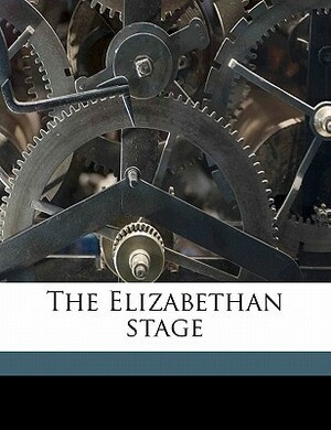 The Elizabethan Stage, Volume 4 by E.K. Chambers