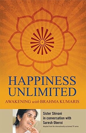 Happiness Unlimited by B.K. Shivani, Suresh Oberoi