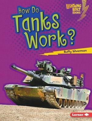 How Do Tanks Work? by Buffy Silverman