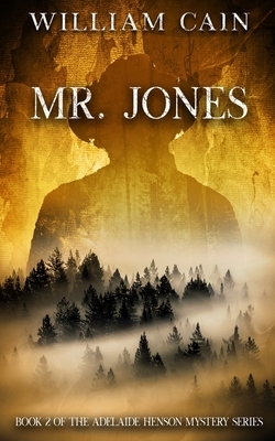 Mr. Jones: Book 2 of the Adelaide Henson Mystery Series by William Cain