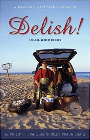 Delish!: The J.W. Jackson Recipes: A Martha's Vineyard Cookbook by Philip R. Craig, Shirley Prada Craig