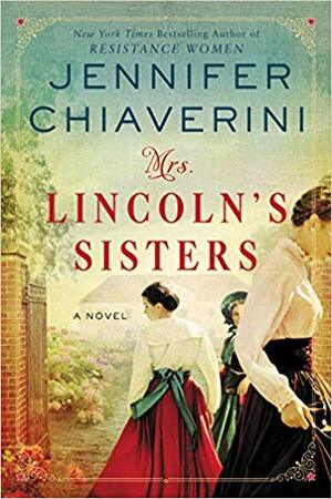 Mrs. Lincoln's Sisters by Jennifer Chiaverini