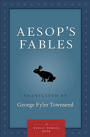 Aesop's Fables : Translated by George Fyler Townsend by Aesop