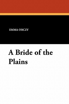 A Bride of the Plains by Emmuska Orczy
