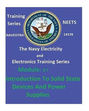 The Navy Electricity and Electronics Training Series: Module 07 Introduction To Solid State Devices And Power Supplies by United States Navy