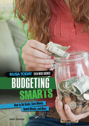 Budgeting Smarts: How to Set Goals, Save Money, Spend Wisely, and More by Sandy Donovan