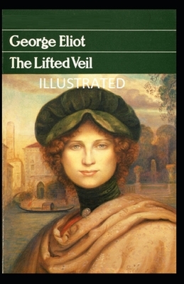 The Lifted Veil Illustrated by George Eliot