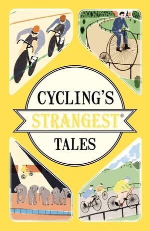 Cycling's Strangest Tales by Iain Spragg