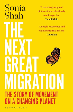 The Next Great Migration: The Story of Movement on a Changing Planet by Sonia Shah