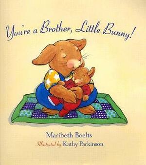 You're a Brother, Little Bunny! by Maribeth Boelts