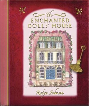 The Enchanted Dolls' House by Robyn Johnson