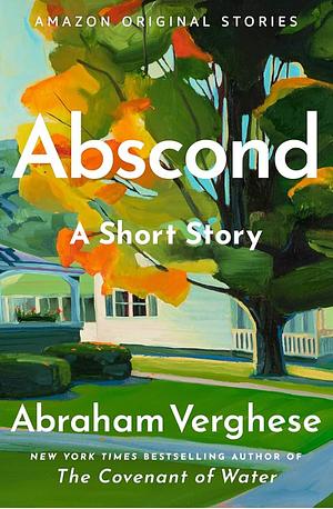 Abscond by Abraham Verghese