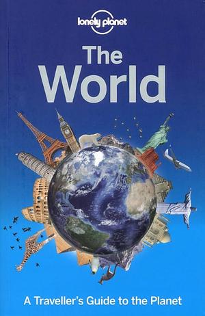 Lonely Planet The World: A Traveller's Guide to the Planet by AA. VV., AA. VV.