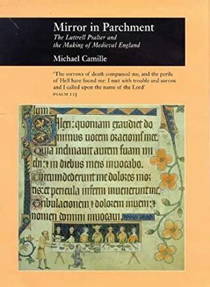 Mirror In Parchment: The Luttrell Psalter And The Making Of Medieval England by Michael Camille