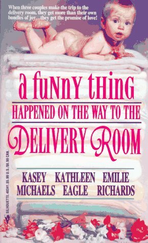 A Funny Thing Happened On The Way To The Delivery Room by Kasey Michaels, Emilie Richards, Kathleen Eagle