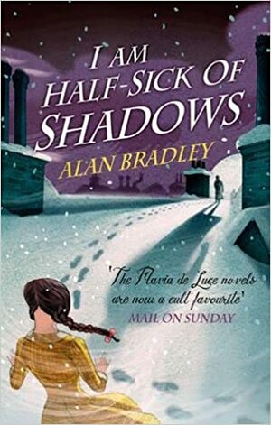 I Am Half-Sick of Shadows by Alan Bradley