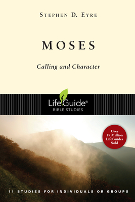 Moses: Calling and Character by Stephen D. Eyre