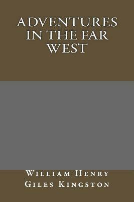 Adventures in the Far West by William Henry Giles Kingston