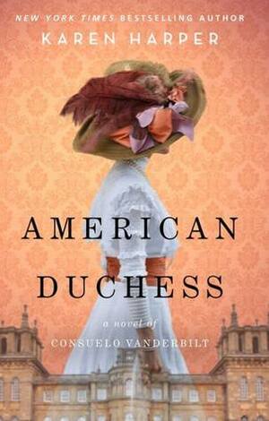 American Duchess: A Novel of Consuelo Vanderbilt by Karen Harper