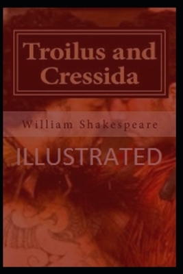 Troilus and Cressida Illustrated by William Shakespeare