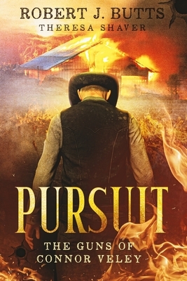 Pursuit: The Guns of Connor Veley by Robert J. Butts, Theresa Shaver