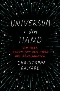 Universum i din hand : En resa genom rymden, tiden och oändligheten by Ulrika Junker Miranda, Christophe Galfard