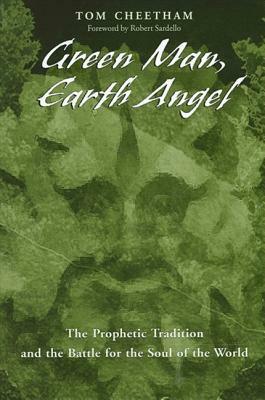 Green Man, Earth Angel: The Prophetic Tradition and the Battle for the Soul of the World by Tom Cheetham
