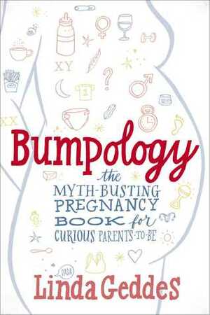 Bumpology: The myth-busting pregnancy book for curious parents-to-be by Linda Geddes