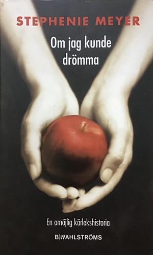 Om jag kunde drömma by Stephenie Meyer