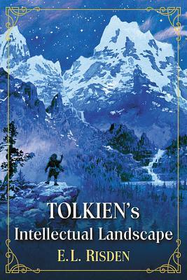 Tolkien's Intellectual Landscape by E. L. Risden