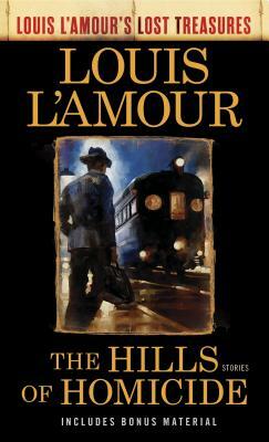 The Hills of Homicide (Louis l'Amour's Lost Treasures): Stories by Louis L'Amour