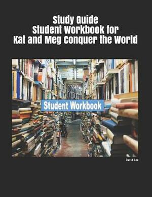 Study Guide Student Workbook for Kat and Meg Conquer the World by David Lee