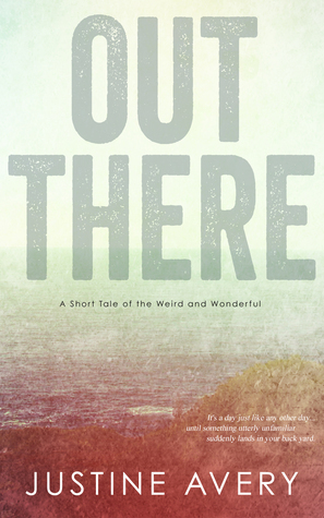 Out There: A Short Tale of the Weird and Wonderful by Justine Avery