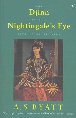 The Djinn In The Nightingale's Eye: Five Fairy Stories by A.S. Byatt