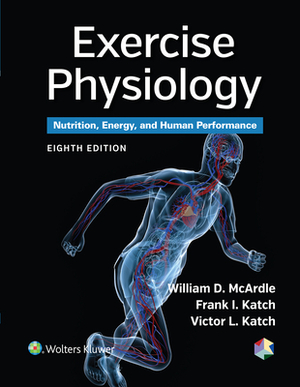 Exercise Physiology: Nutrition, Energy, and Human Performance by William D. McArdle, Frank I. Katch, Victor L. Katch