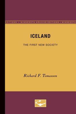 Iceland: The First New Society by Richard F. Tomasson