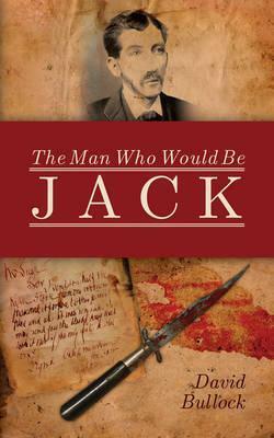 The Man Who Would Be Jack by David Bullock