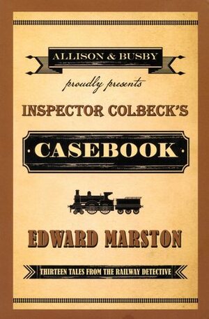 Inspector Colbeck's Casebook by Edward Marston